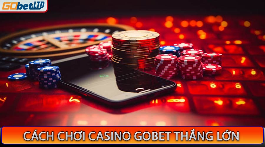 Cách chơi casino Gobet thắng lớn