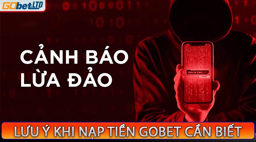 Luu ý khi nạp tiền gobet cần biết