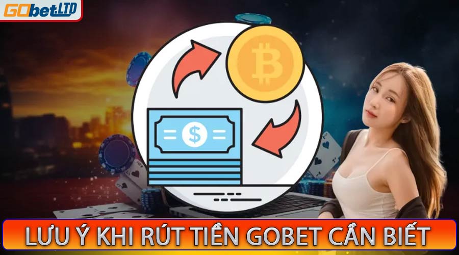 Những chú ý khi thực hiện giao dịch rút tiền nhà cái Gobet